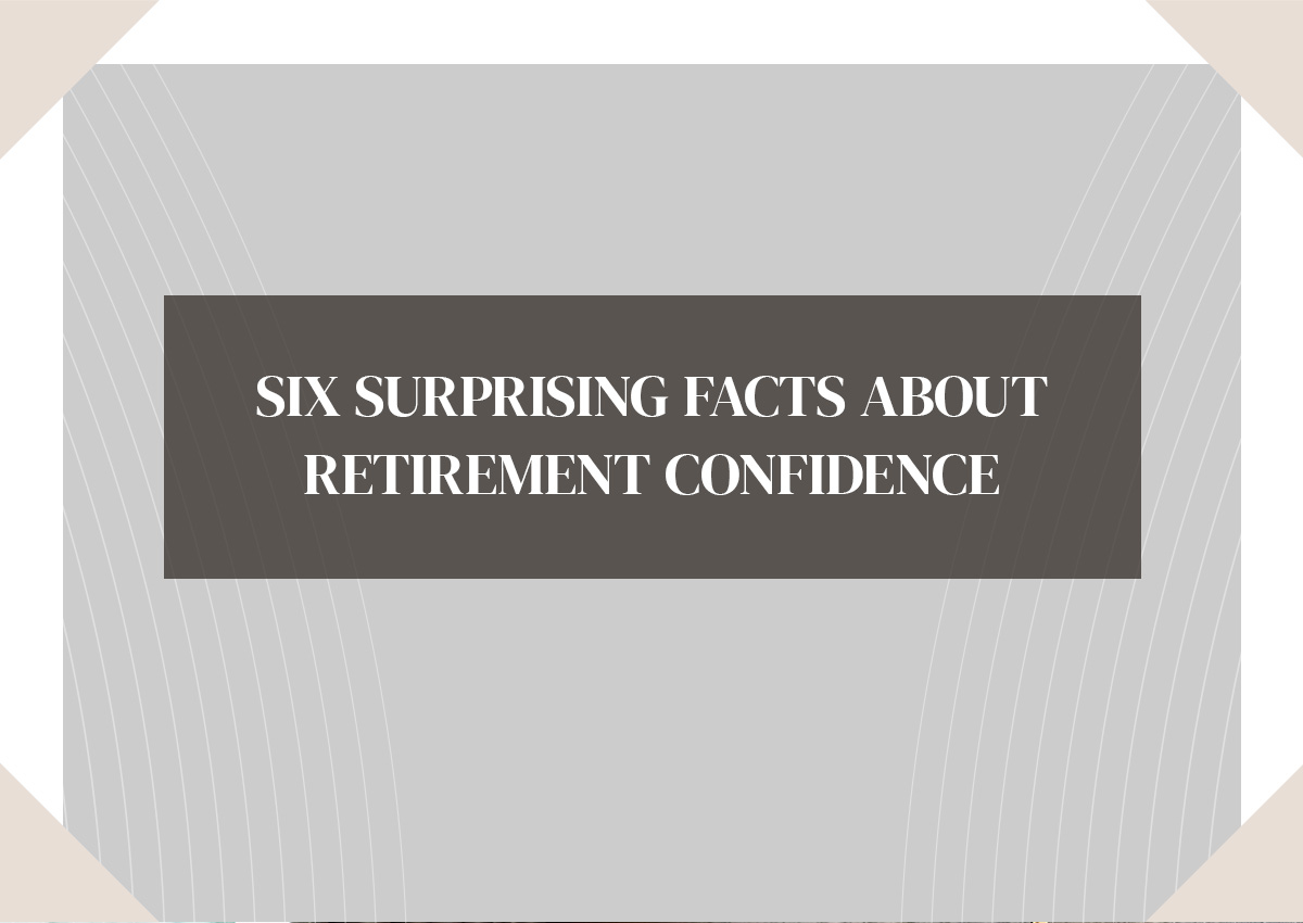 Six surprising facts about retirement confidence. The title is framed in a dark grey rectangle and then a large grey rectangle with tiny white pinstripes.